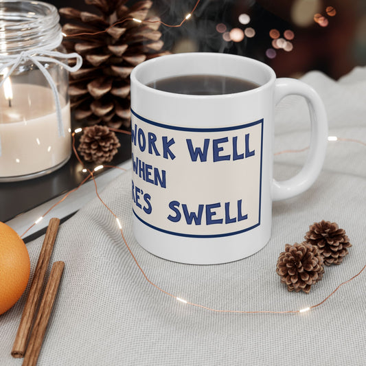 I Don't Work Well When There's Swell Coffee Mug