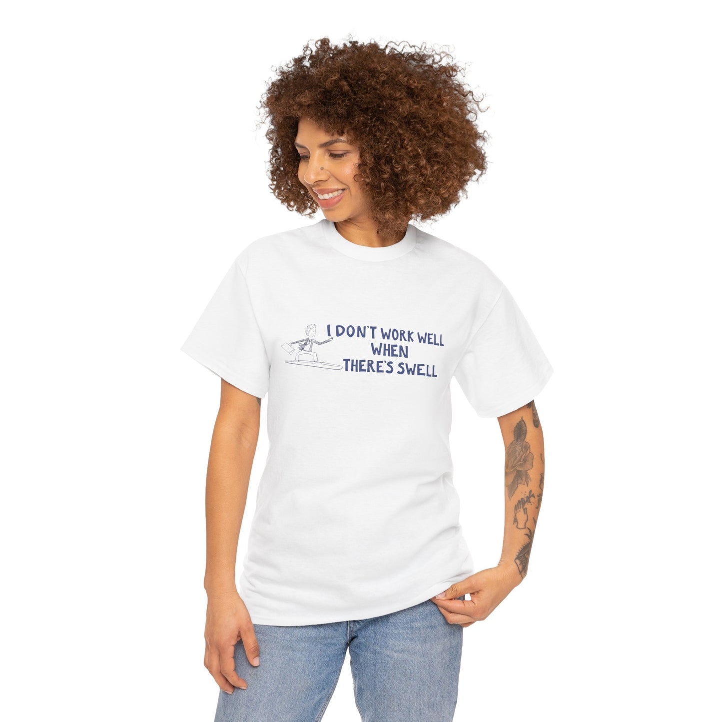 I Don't Work Well when There's Swell T-Shirt
