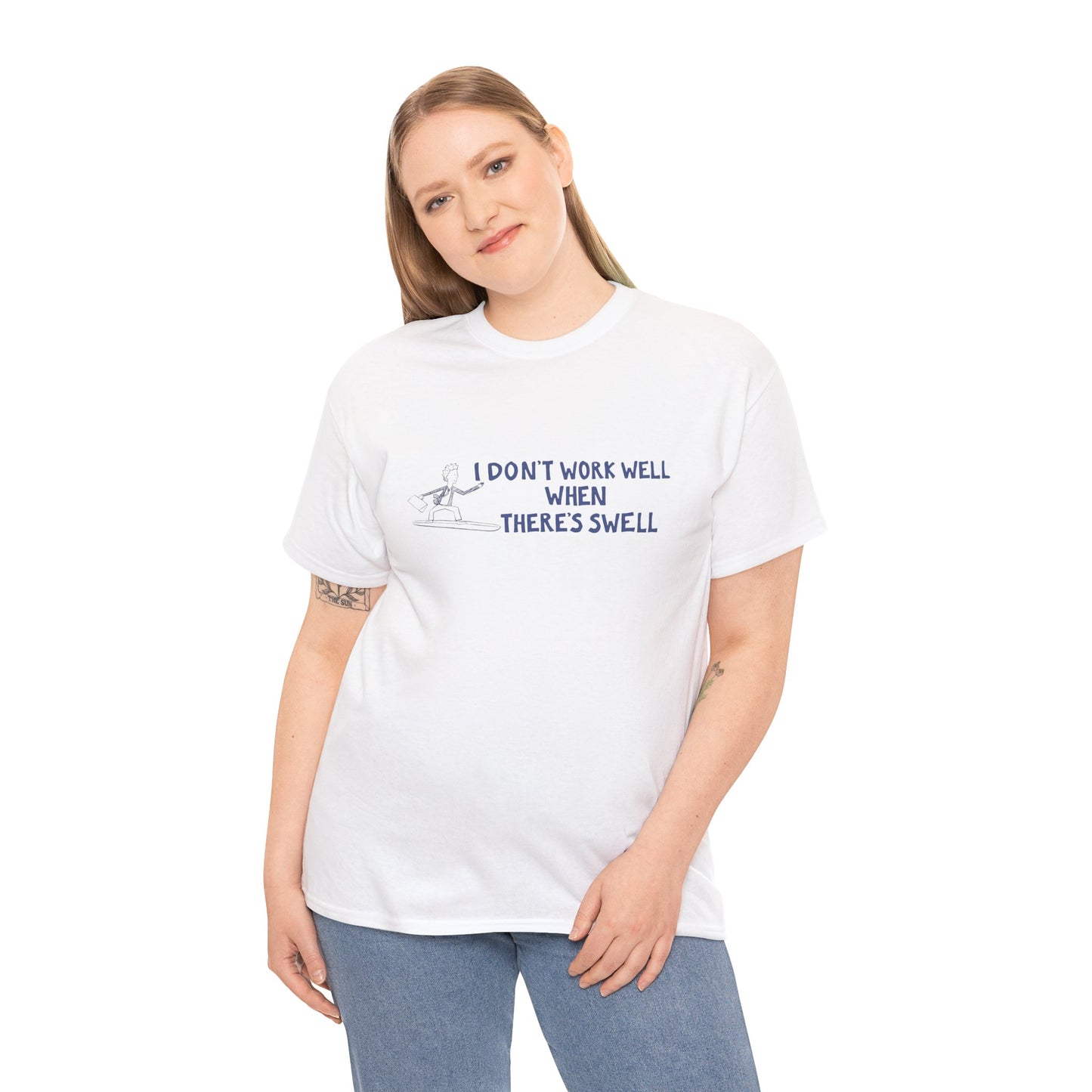I Don't Work Well when There's Swell T-Shirt